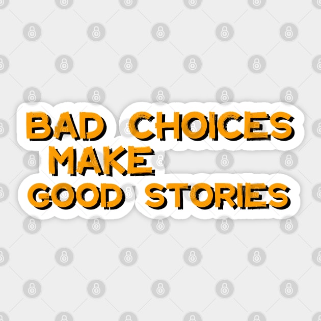 Bad Choices Make Good Stories Sticker by iconking